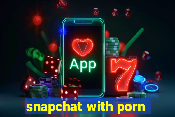 snapchat with porn